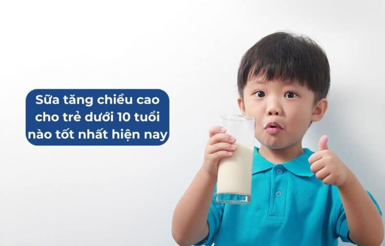 sữa tăng chiều cao cho trẻ dưới 10 tuổi