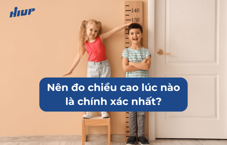 đo chiều cao lúc nào là tốt nhất